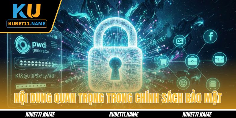 Nội dung quan trọng trong chính sách bảo mật KUBET11