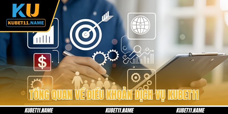 Tổng quan về điều khoản dịch vụ KUBET11