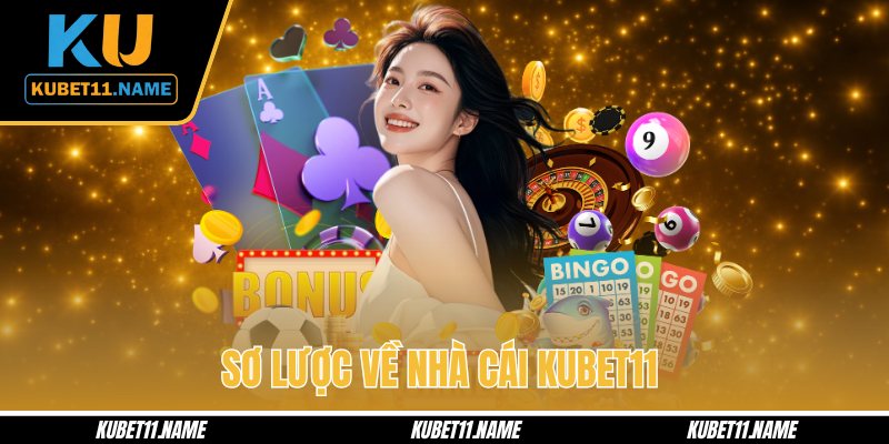 Sơ lược về nhà cái KUBET11 